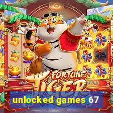 unlocked games 67